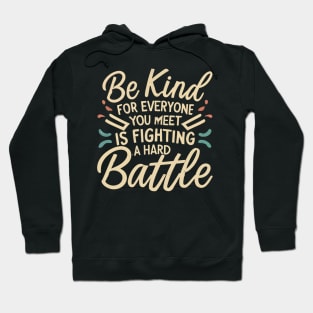 inspirational gifts Be Kind For Everyone You Meet is Fighting a Hard Battle Hoodie
